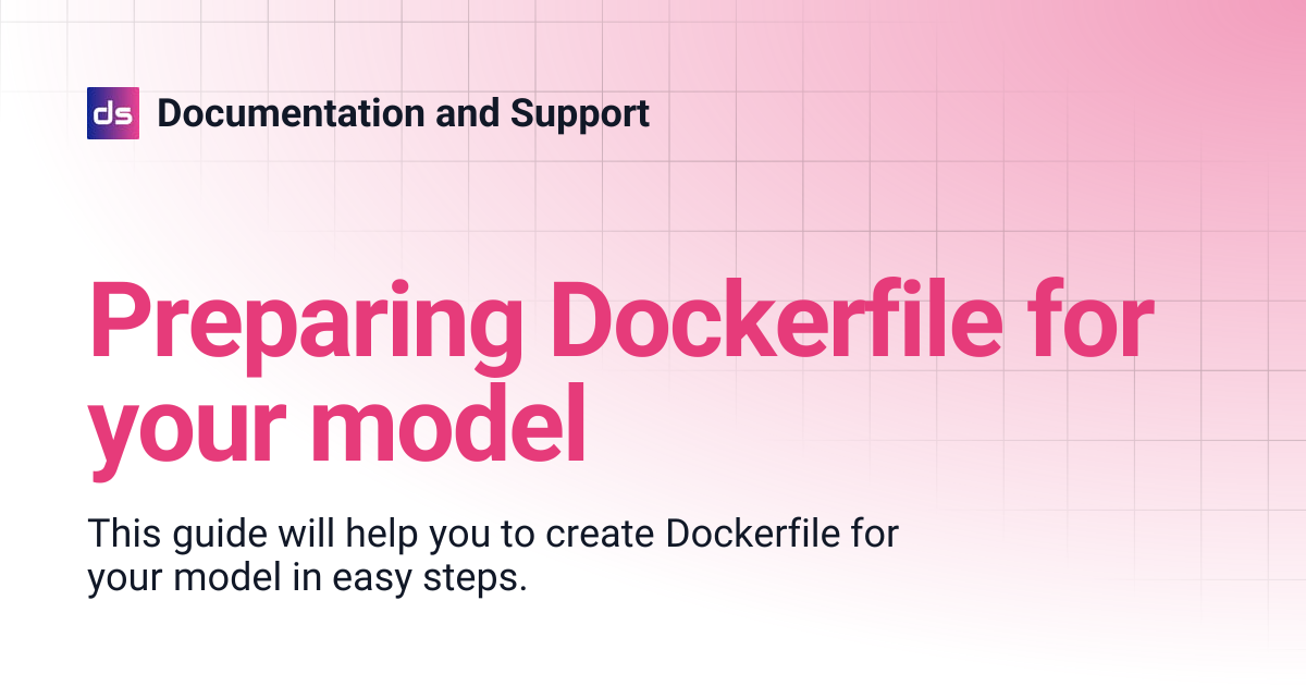 Preparing Dockerfile for your model | Documentation and Support