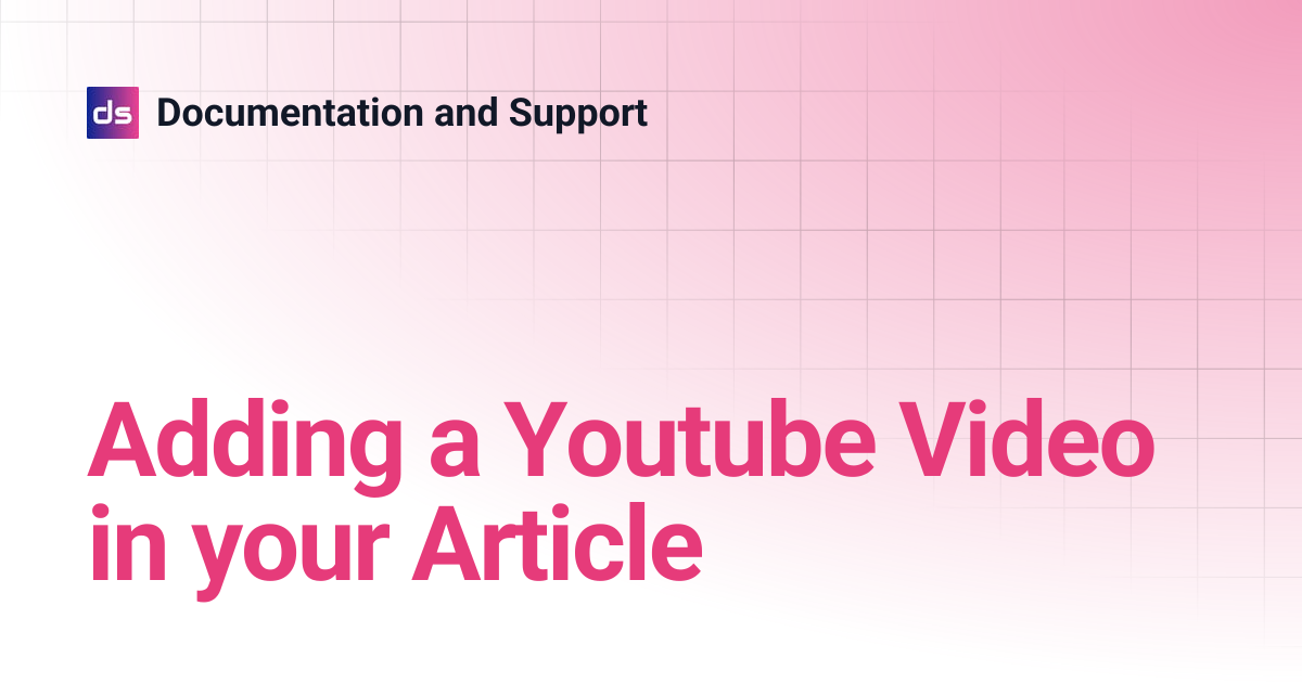 Adding a Youtube Video in your Article | Documentation and Support
